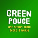 Greenpouce la série audio écolo et barjo